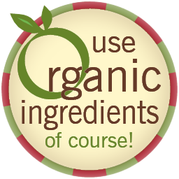 Use Organic Ingredients, of course!